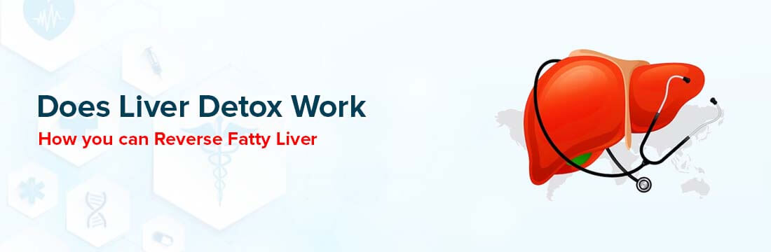 Does Liver Detox Work? How You Can Reverse Fatty Liver